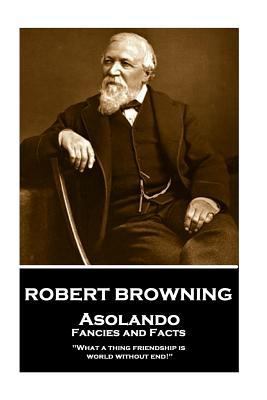 Robert Browning - Asolando: Fancies and Facts: ... 1983805343 Book Cover