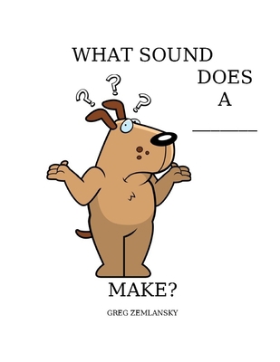 What Sound Does a ___make? B088B24MGS Book Cover