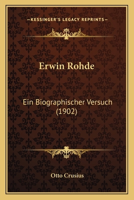 Erwin Rohde: Ein Biographischer Versuch (1902) [German] 1168438225 Book Cover