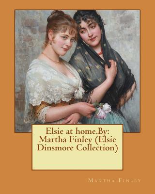 Elsie at home.By: Martha Finley (Elsie Dinsmore... 1537617281 Book Cover