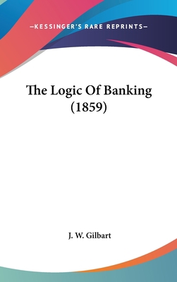 The Logic Of Banking (1859) 1436573173 Book Cover