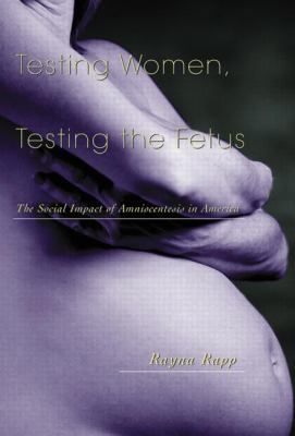 Testing Women, Testing the Fetus: The Social Im... 0415916445 Book Cover