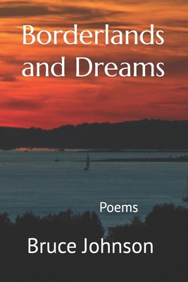 Borderlands and Dreams: Poems 1708413944 Book Cover