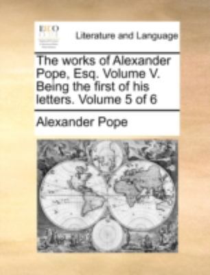 The Works of Alexander Pope, Esq. Volume V. Bei... 1170534910 Book Cover