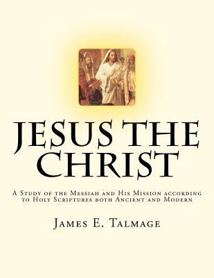 Jesus the Christ: A Study of the Messiah and Hi... [Large Print] 1470120984 Book Cover