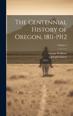 The Centennial History of Oregon, 1811-1912; Vo... 1019757086 Book Cover