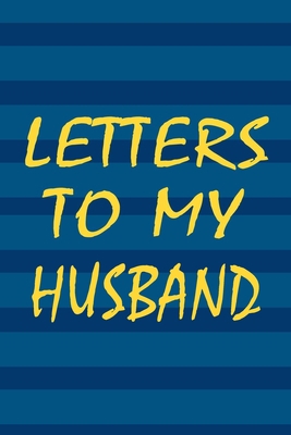 Letters To My Husband: Journal Gift,Size 6" x 9" ,120 pages Soft Cover, Matte Finish, Perfect gift