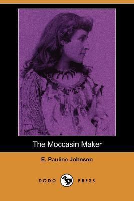 The Moccasin Maker (Dodo Press) 1406534870 Book Cover