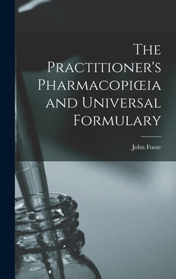 The Practitioner's Pharmacopioeia and Universal... 1016649223 Book Cover