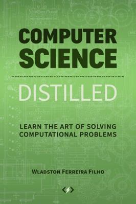 Computer Science Distilled: Learn the Art of So... 0997316004 Book Cover