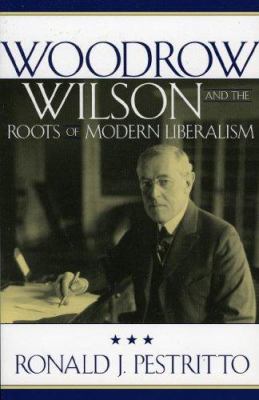 Woodrow Wilson and the Roots of Modern Liberalism B009CPHK1G Book Cover