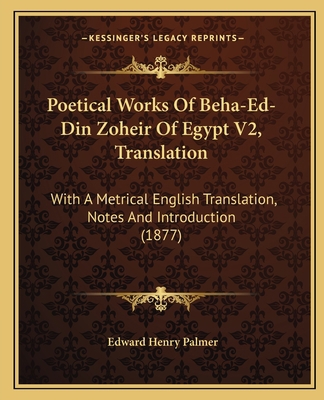 Poetical Works Of Beha-Ed-Din Zoheir Of Egypt V... 1166191915 Book Cover