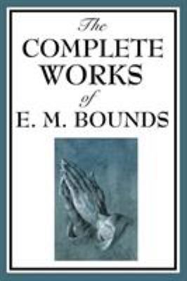 The Complete Works of E. M. Bounds 1604593822 Book Cover