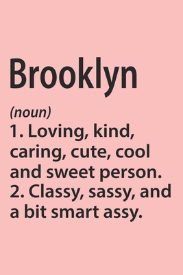 Brooklyn Definition Personalized Name Funny Notebook Gift , Girl Names, Personalized Brooklyn Name Gift Idea Notebook: Lined Notebook / Journal Gift, ... Brooklyn, Gift Idea for Brooklyn, Cute, Fu