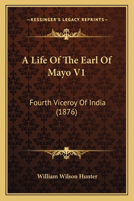 A Life Of The Earl Of Mayo V1: Fourth Viceroy O... 1164535927 Book Cover