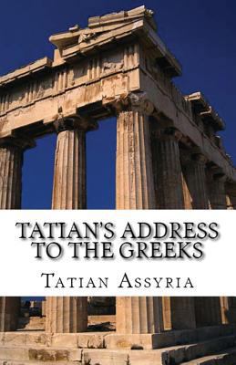 Tatian's Address to the Greeks 1643730770 Book Cover