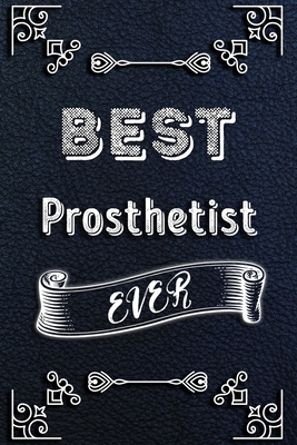 BEST Prosthetist EVER: Lined Health Job Journal, 120 Pages, 6x9, Soft Cover, Matte Finish, Funny Health Job Notebook, Funny Gift