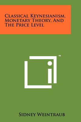 Classical Keynesianism, Monetary Theory, And Th... 1258114143 Book Cover