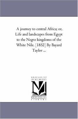 A Journey to Central Africa; or, Life and Lands... 1425559433 Book Cover