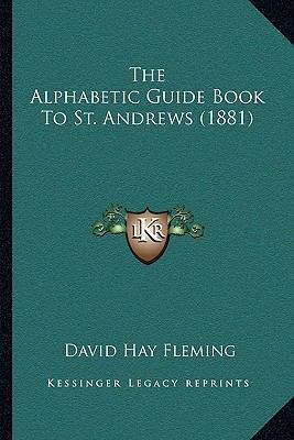 The Alphabetic Guide Book To St. Andrews (1881) 1165756749 Book Cover