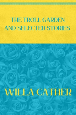The Troll Garden, and Selected Stories: Blue At... B08XZTGYP1 Book Cover