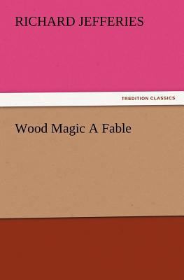 Wood Magic a Fable 3847222686 Book Cover