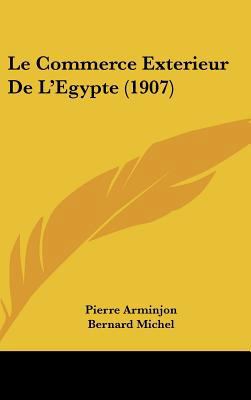 Le Commerce Exterieur De L'Egypte (1907) [French] 1162352507 Book Cover