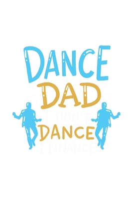Dance Dad I Don't Dance I Finance: 120 Pages I ... 1688844686 Book Cover