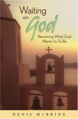 Waiting on God: Becoming What God Wants Us to Be 0764812157 Book Cover