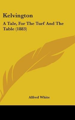 Kelvington: A Tale, For The Turf And The Table ... 1437221793 Book Cover