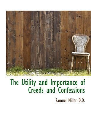 The Utility and Importance of Creeds and Confes... 1116932636 Book Cover