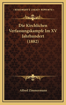 Die Kirchlichen Verfassungskampfe Im XV Jahrhun... [German] 1168517966 Book Cover