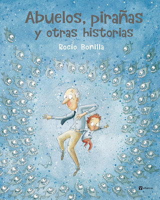 Abuelos, Pirañas Y Otras Historias [Spanish] 8000076055 Book Cover