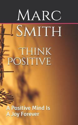 Think Positive: a positive mind is a joy forever 1718129947 Book Cover