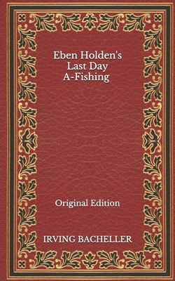 Eben Holden's Last Day A-Fishing - Original Edi... B08NRZ917J Book Cover