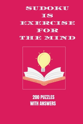 Sudoku is Exercise For the Mind: 200 puzzles wi... B08TQCY8TB Book Cover