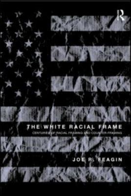 The White Racial Frame: Centuries of Racial Fra... 0415994381 Book Cover