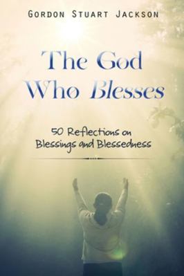 The God Who Blesses: 50 Reflections on Blessing... 1637464649 Book Cover