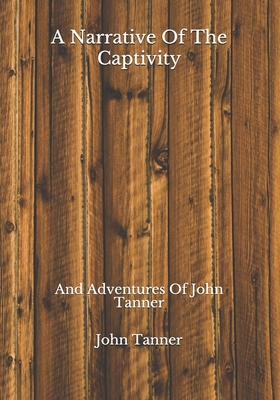 A Narrative Of The Captivity: And Adventures Of... B08JJPRH2C Book Cover