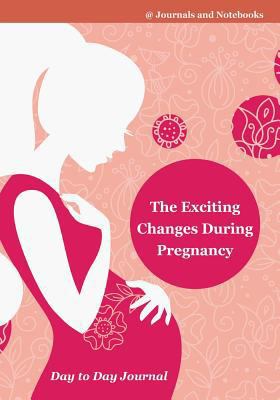 The Exciting Changes During Pregnancy Day to Da... 1683266846 Book Cover