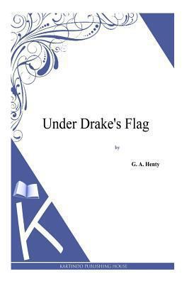 Under Drake's Flag 149486438X Book Cover