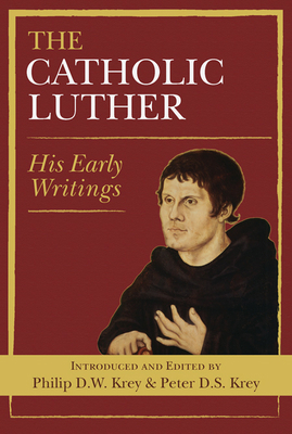 The Catholic Luther: His Early Writings 0809149885 Book Cover