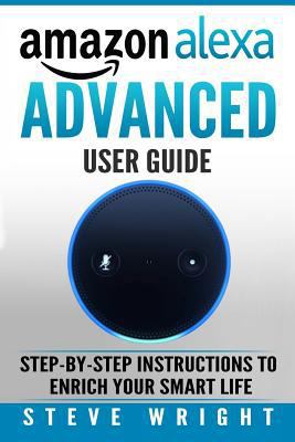 Amazon Alexa: Amazon Alexa: Advanced User Guide... 1979079951 Book Cover