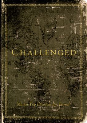 Challenged: Mission Trip Devotions & Journal 0784722854 Book Cover