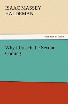 Why I Preach the Second Coming 3847215086 Book Cover
