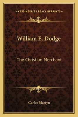 William E. Dodge: The Christian Merchant 1163287660 Book Cover