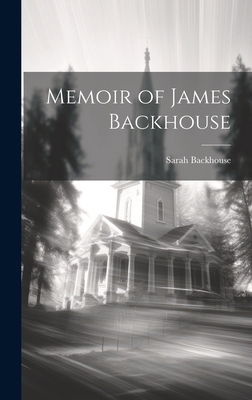 Memoir of James Backhouse 1019448075 Book Cover