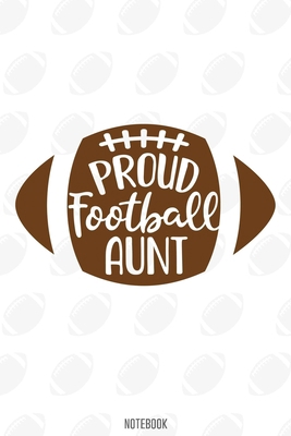 Proud Football Aunt Notebook:, football journal gift, football Notebook Gift, Fantasy Organizer, Fantasy Football Gift: Lined Notebook / Journal Gift, 110 Pages, 6x9, Soft Cover, Matte Finish