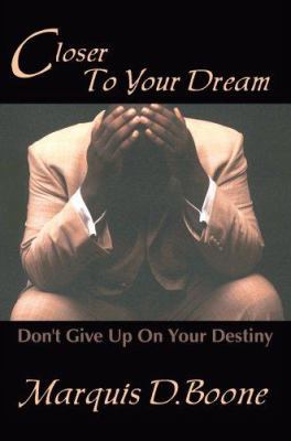 Closer to Your Dream: Don't Give Up on Your Des... 0595330673 Book Cover