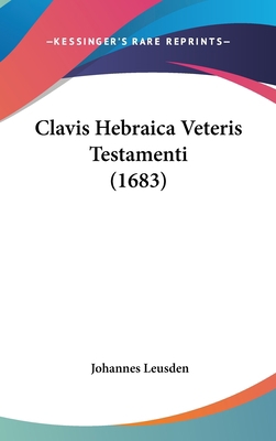 Clavis Hebraica Veteris Testamenti (1683) [Latin] 1120260140 Book Cover